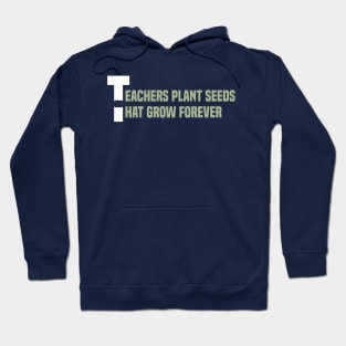 Teachers plant seeds that grow forever Hoodie